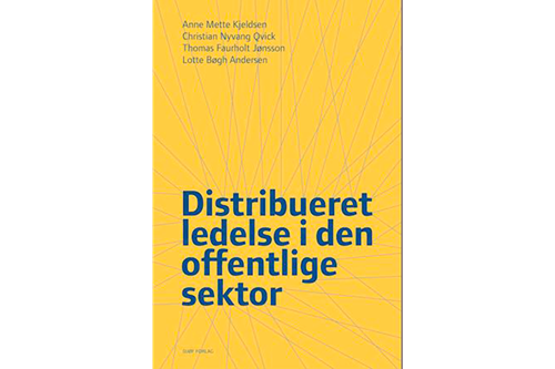 Distribueret ledelse i den offentlige sektor af Anne Mette Kjeldsen, Christian Nyvang Qvick, Thomas Faurholt Jønsson & Lotte Bøgh Andersen