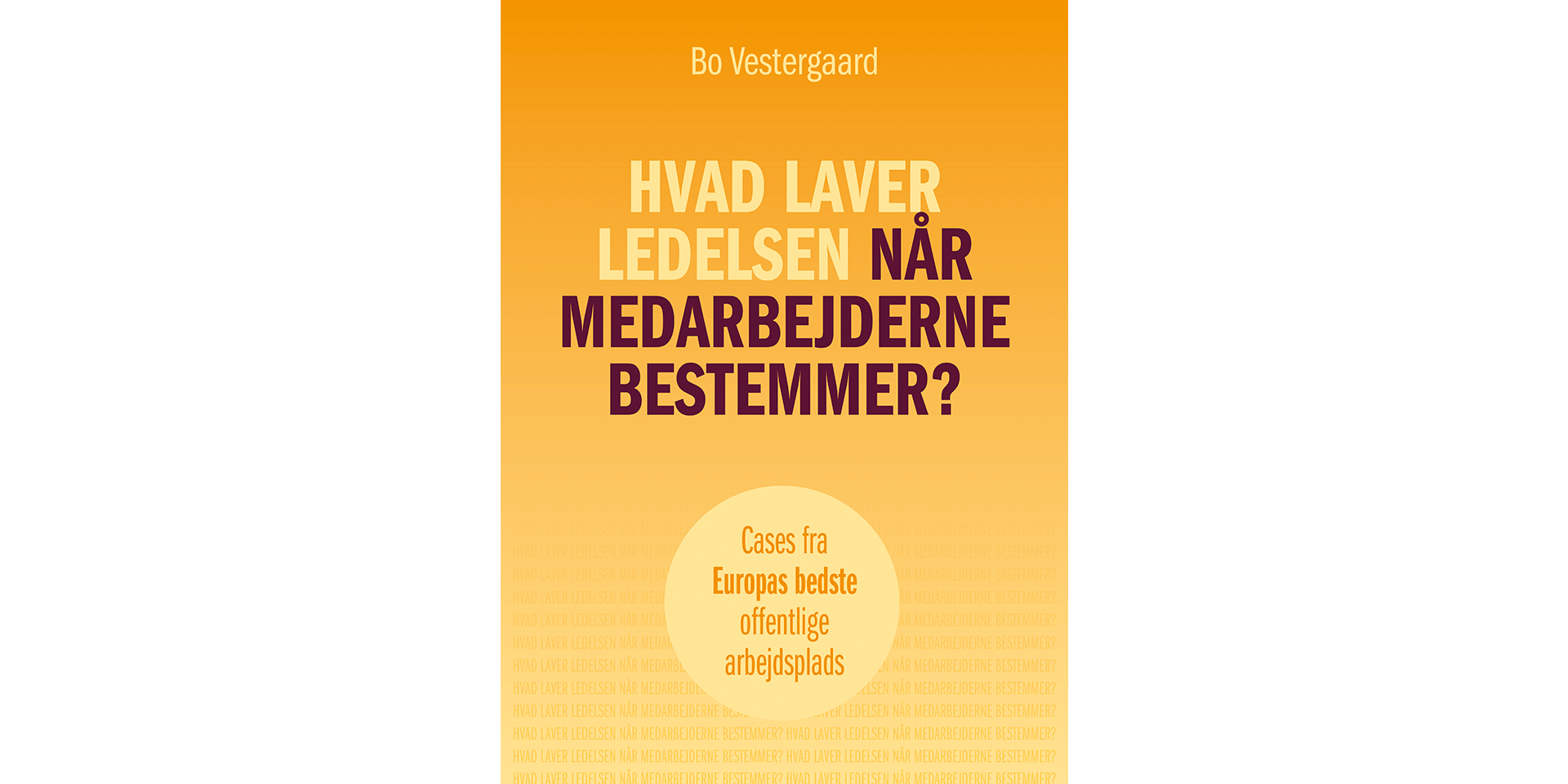 Hvad laver ledelsen, når medarbejderne bestemmer af Bo Vestergaard