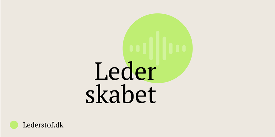 Lederskabet er en ny podcast om udfordringer og løsninger i lederskab